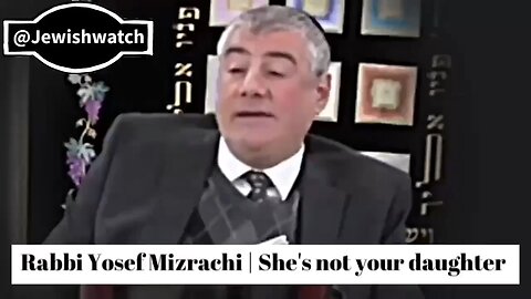 Rabbi Yosef Mizrachi | She's not your daughter