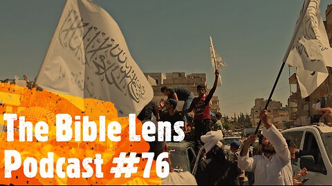 The Bible Lens Podcast #76: What The Bible Tells Us About Syria & End Times