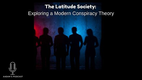 The Latitude Society: Exploring a Modern Conspiracy Theory