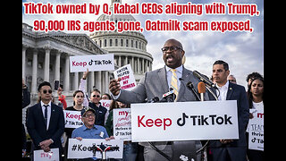 TikTok owned by Q, Kabal CEOs aligning with Trump, 90,000 IRS agents gone, Oatmilk scam exposed,\