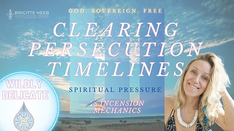 Wildly Delicate - Clearing Persecution Timelines 🤍 Spiritual Pressure - Episode #6