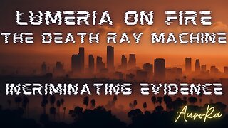 The Death Ray Machine | Lumeria on Fire | Incriminating Evidence