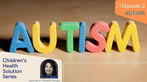 Children's Health Solutions Series Episode 2: Autism