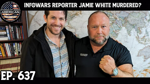 INFOWARS Reporter Jamie White Murdered? (Ep. 637)