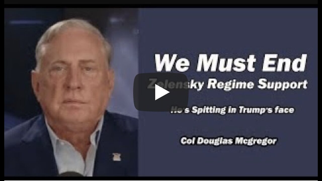Col Douglas Macgregor: We Must End Zelensky Regime Support