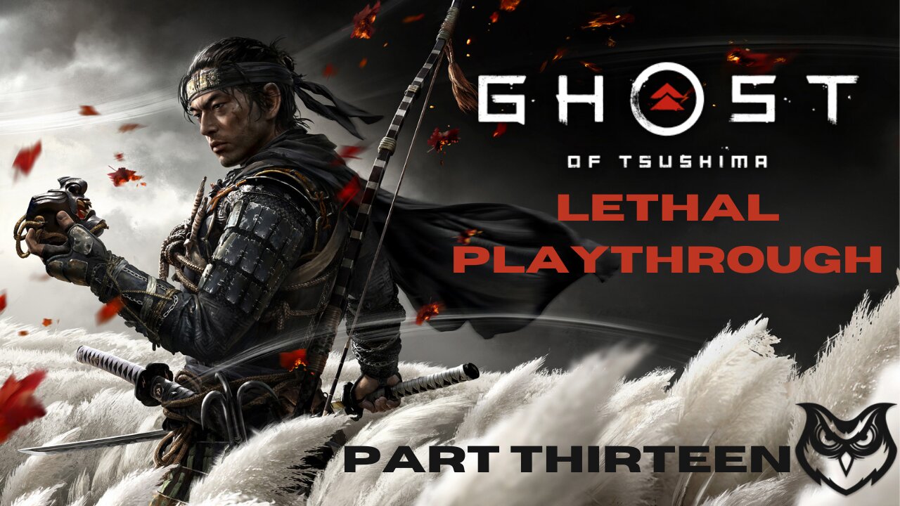 Ghost of Tsushima LETHAL | Part Thirteen |