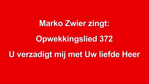 Marko Zwier zingt Opwekkingslied 372 U verzadigt mij met Uw liefde Heer