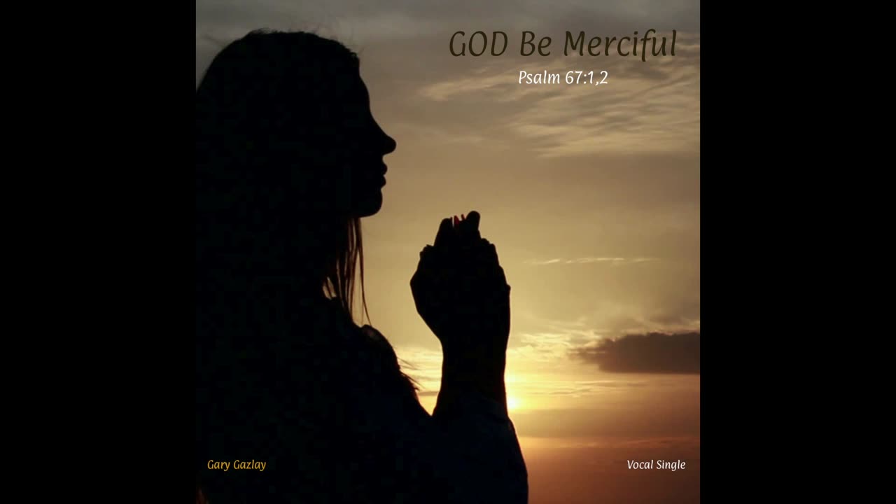 GOD BE MERCIFULL – (Psalm 67:1,2)