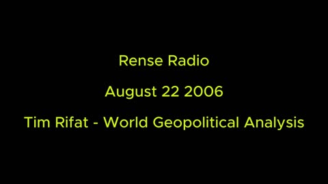 Rense Radio: August 22 2006 Tim Rifat - World Geopolitical Analysis