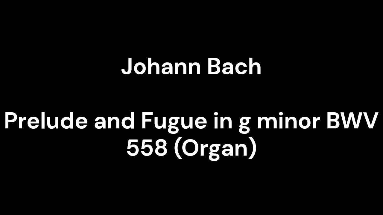 Prelude and Fugue in g minor BWV 558 (Organ)