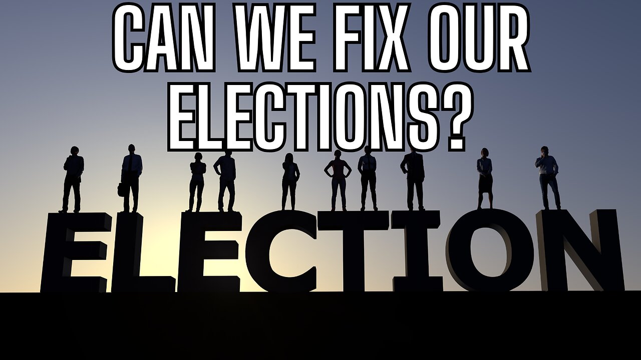 Can We "really" Fix Our Elections?