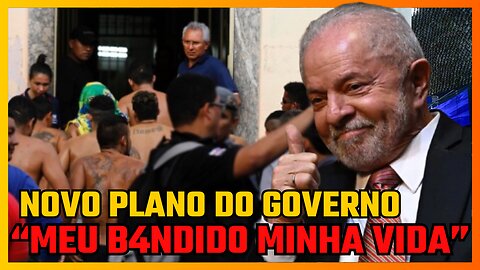 NOVO PLANO DO GOVERNO LULA PRA SOLTAR DEZENAS DE BANDIDOS