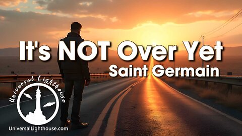 It's NOT Over Yet ~ Saint Germain