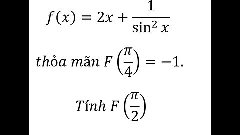 Toán 12: f(x)=2x+1/sin^2⁡x thỏa mãn F(π/4)=-1. Tính F(π/2) #NguyenHam #TichPhan #Integral