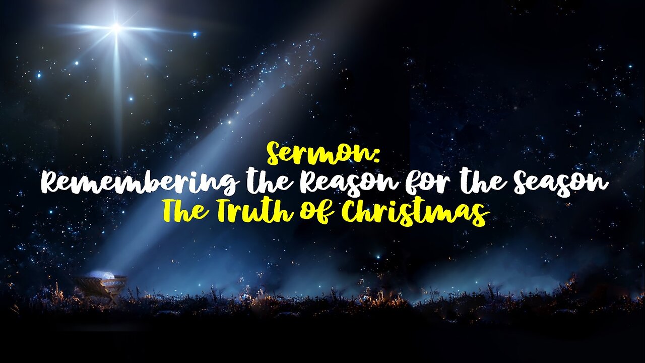 12-28-2024 Remembering the Reason for the Season - The Truth of Christmas