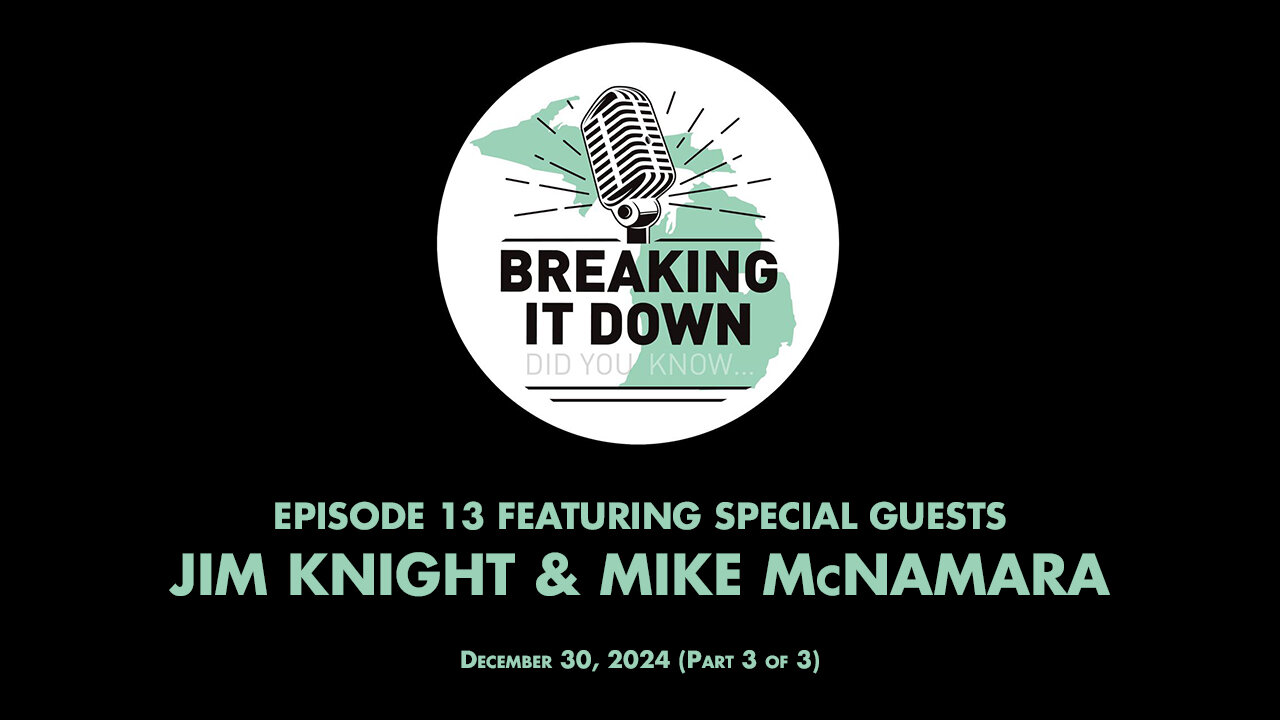 December 30, 2024 Breaking It Down Ep 13 – Jim Knight and Mike McNamara Interview (Part 3 of 3)