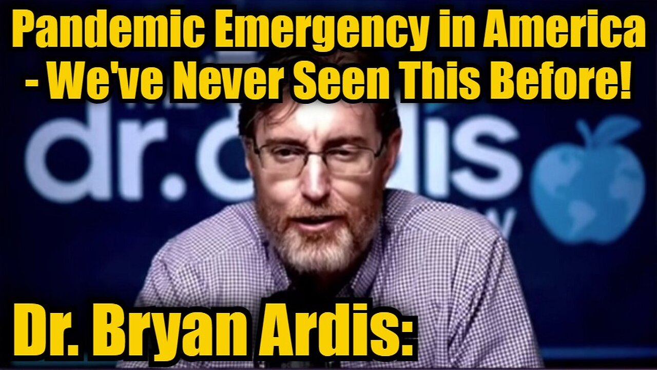 Dr. Bryan Ardis: Pandemic Emergency In America - Like We've Never Seen This Before!