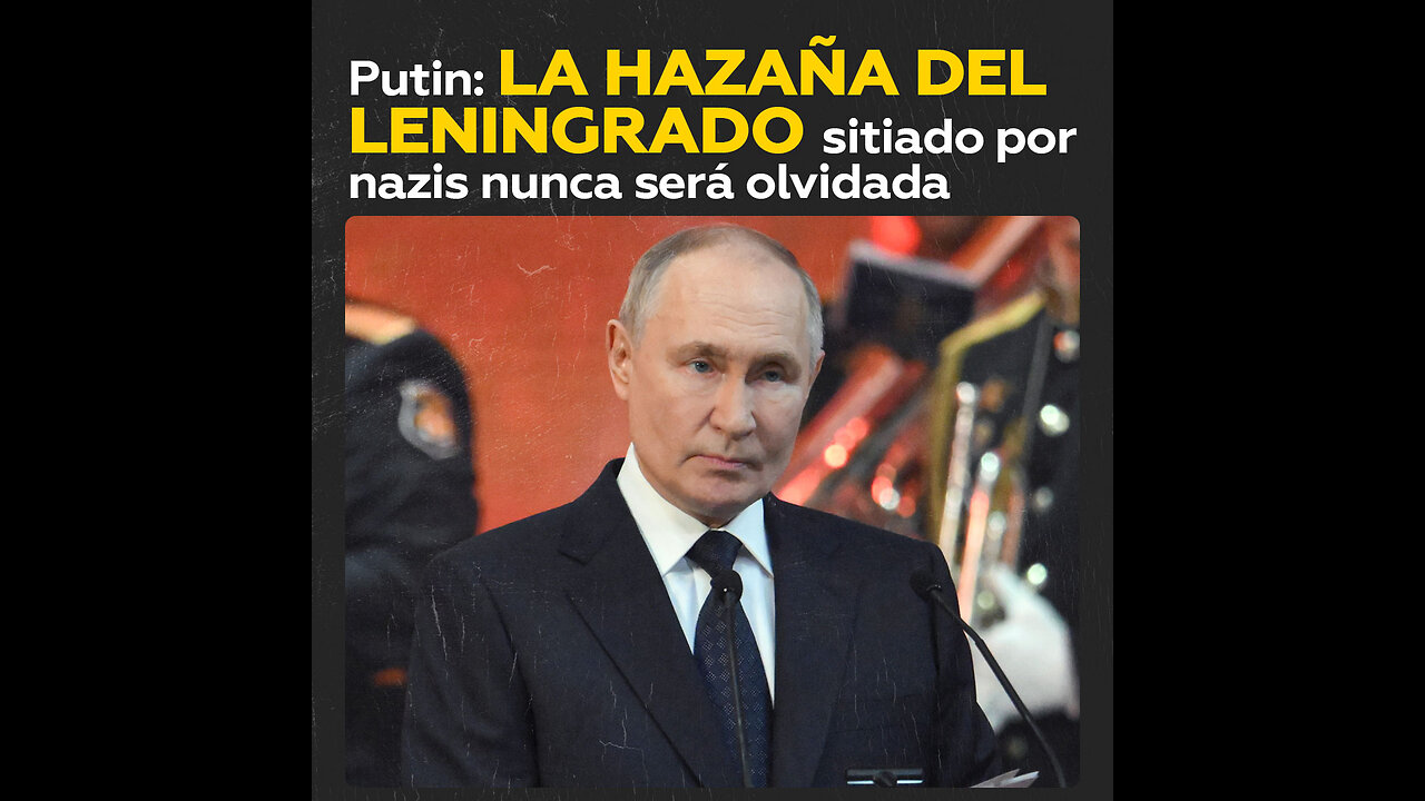 Putin: La hazaña del Leningrado sitiado por nazis nunca será olvidada