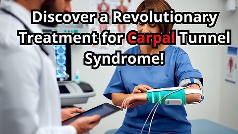 Discover a Revolutionary Treatment for Carpal Tunnel Syndrome!