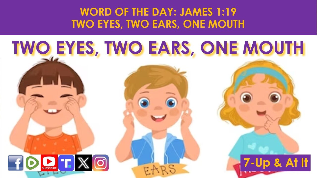 WORD OF THE DAY: JAMES 1:19​ - TWO EYES, TWO EARS, ONE MOUTH​