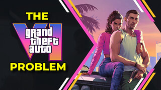 The GTA 6 Problem