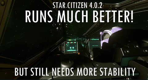 Star Citizen 4.0.2 Works Much better - Still Needs Stability