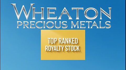 Wheaton Precious Metals Top Ranked Royalty Stock