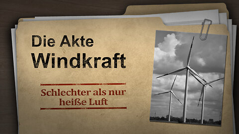 „Schlechter als nur heiße Luft – Die Akte Windkraftanlagen“