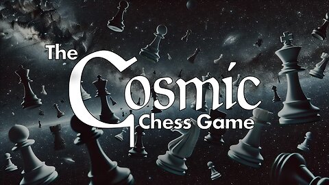 The Cosmic Chess Game