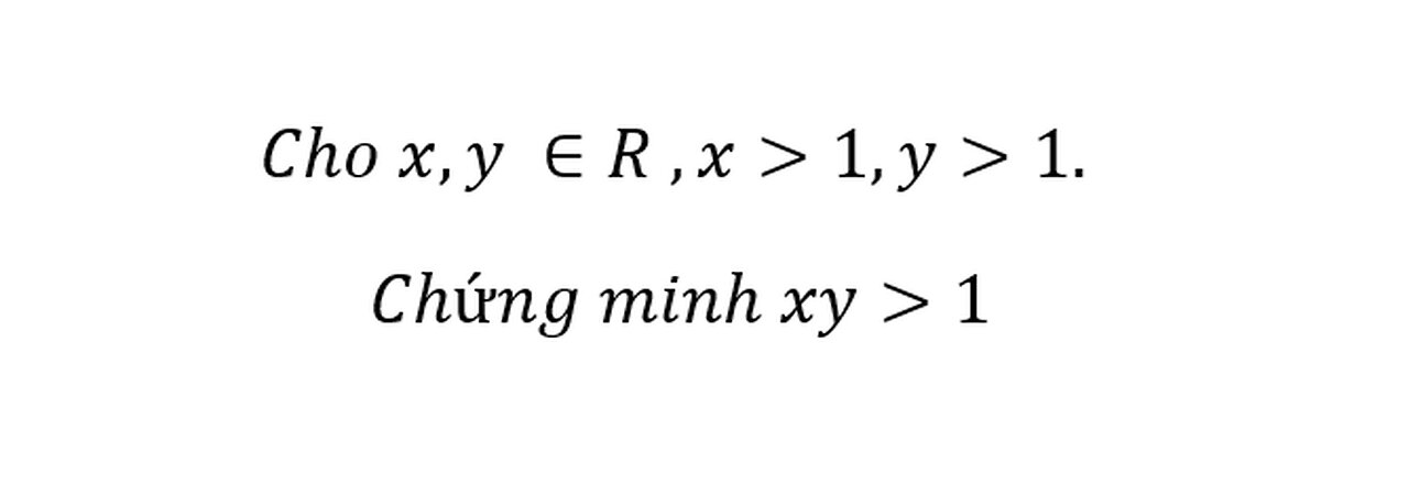 Toán 7: Cho x,y ∈R ,x>1,y>1. Chứng minh xy>1 #ToanLop7 #ChungMinh #TinhChatBacCau