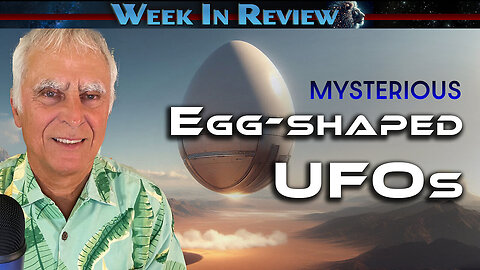 Egg-Shaped UFO's Discussed By Multiple Sources Discuss | Michael Salla's "Exopolitics Today": Week in Review (2/1/25)