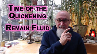 This Is the Time of the Quickening, Events Will Unfold Extremely Rapidly, Remain Fluid