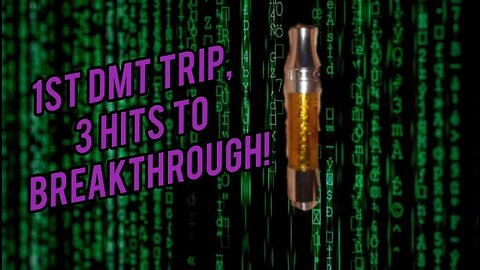 1st DMT Trip, 3 Hits to Breakthrough!