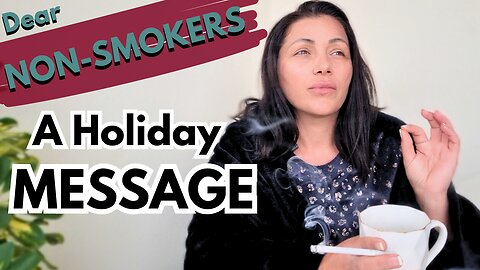 Stop ''Helping'' Us QUIT SMOKING This Holidays (A Smoker's Honest Plea)