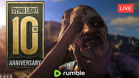 CELEBRATING 10 YEARS :: Dying Light :: THE BEST ZOMBIE GAME OF ALL-TIME {18+}