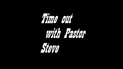 Time out with Pastor Steve 1.4.25