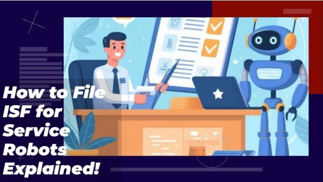 Unleashing the Power of Service Robots: Filing ISF Made Easy