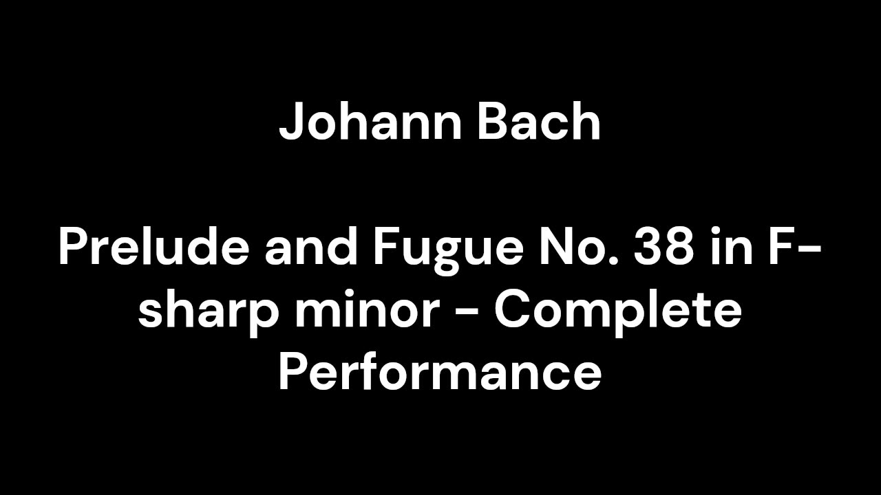 Prelude and Fugue No. 38 in F-sharp minor - Complete Performance