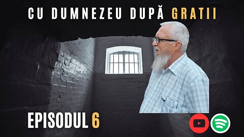 CU DUMNEZEU DUPĂ GRATII | EP 6 | VIOREL LUPU