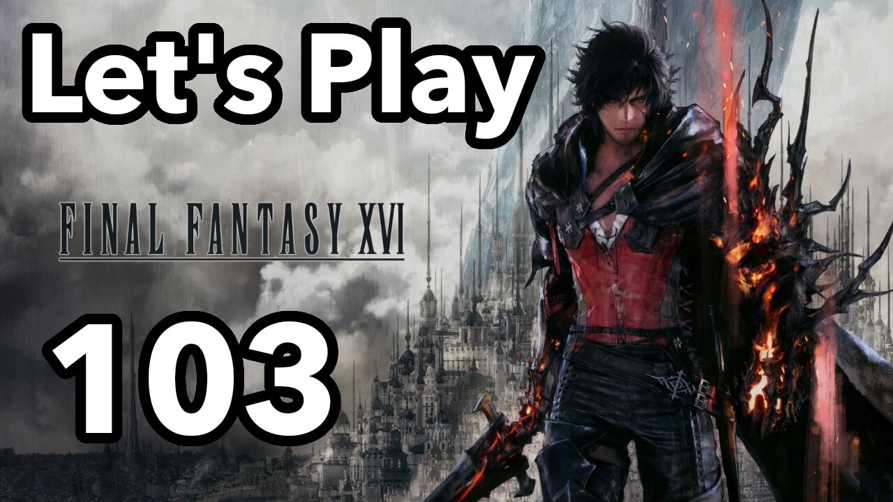 Let's Play | Final Fantasy 16 - Part 103