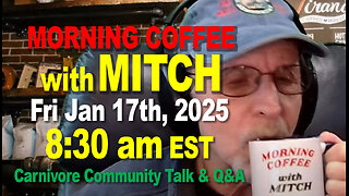 MORNING COFFEE with MITCH-Carnivore Talk - Fri Jan 17th, 2025, 8:30am EST