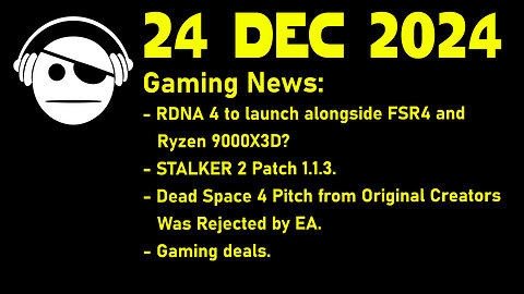 Gaming News | RDNA 4 | STALKER 2 | Dead Space 4 | Deals | 24 DEC 2024