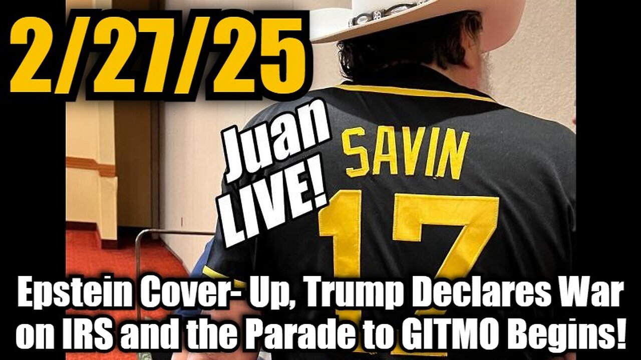 Juan O' Savin: Epstein Cover-Up, Trump Declares War on IRS and the Parade to GITMO Begins!