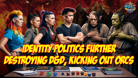 Identity Politics Further Destroying D&D, Kicking Out Orcs