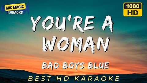 YOU'RE A WOMAN - BAD BOYS BLUE - BEST HD KARAOKE