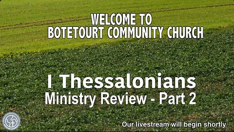 Sunday February 16, 2025 "Ministry Review - Part 2" - I Thessalonians 2:6-12 - Pastor Ed Bailey