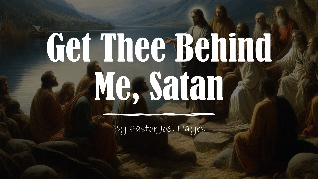 Get Thee Behind Me, Satan | Pastor Joel Hayes