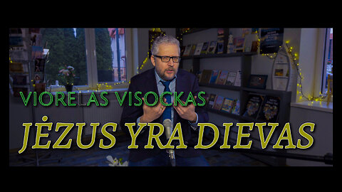 "JĖZUS YRA DIEVAS" - PASTORIUS VIORELAS VISOCKAS