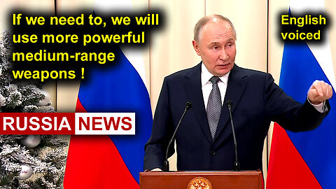 If we need to, we will use more powerful medium-range weapons! Putin