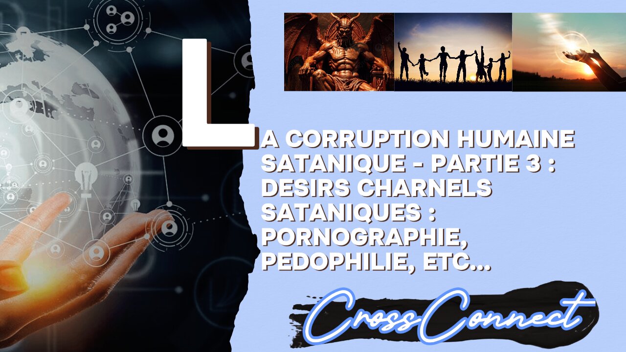 Corruption Humaine - Partie 3 : Désirs Charnels Sataniques - Pornographie, Pédophilie et autres